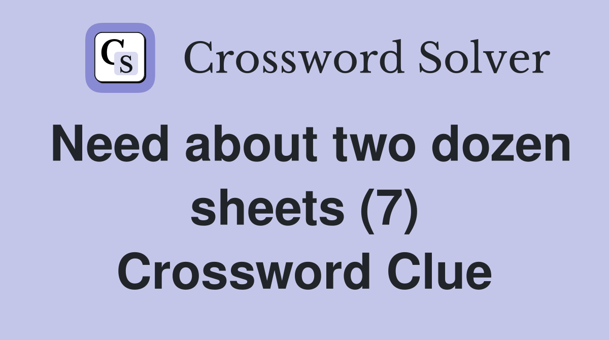 Need about two dozen sheets (7) Crossword Clue