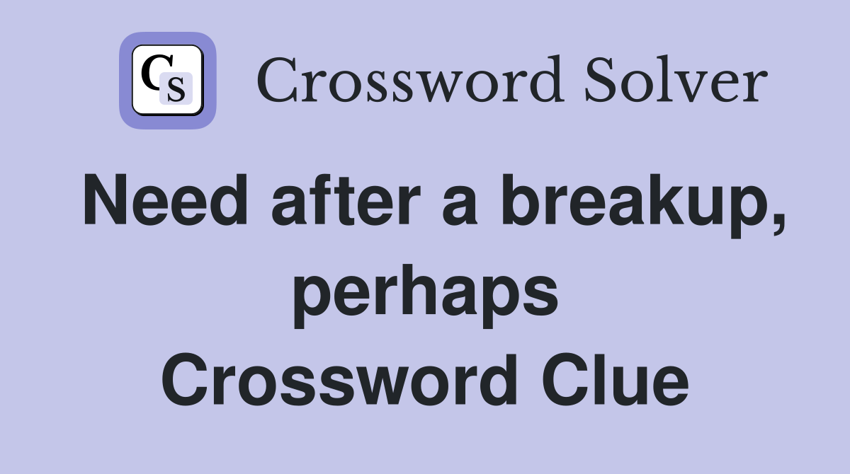 Need after a breakup, perhaps Crossword Clue