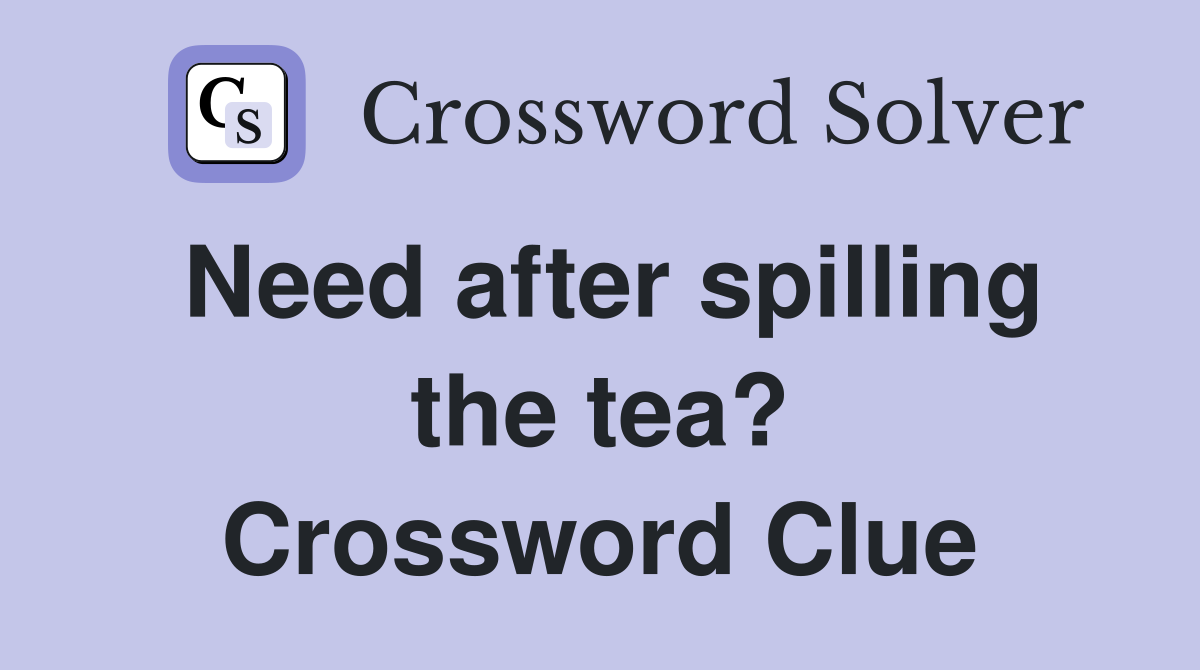 Need after spilling the tea? Crossword Clue