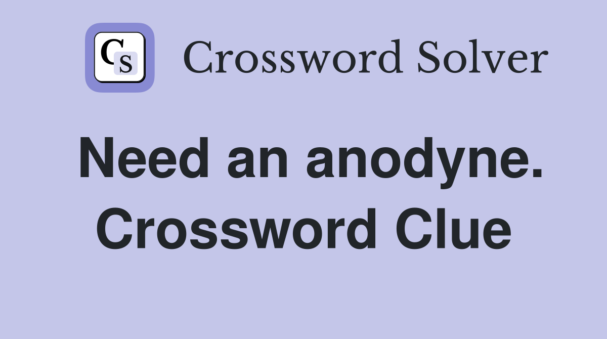 Need an anodyne. Crossword Clue