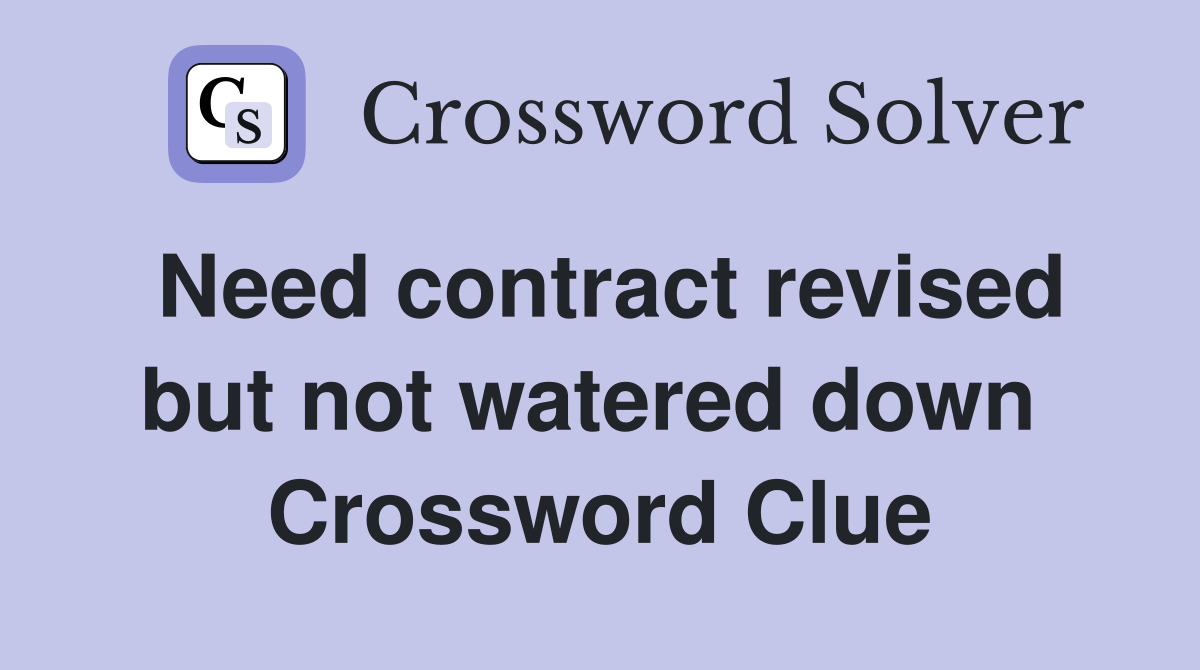 Need contract revised but not watered down  Crossword Clue