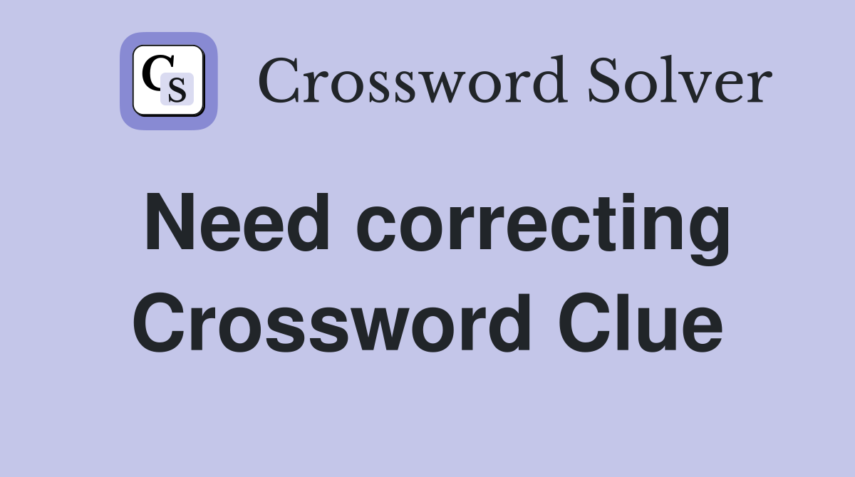 Need correcting Crossword Clue
