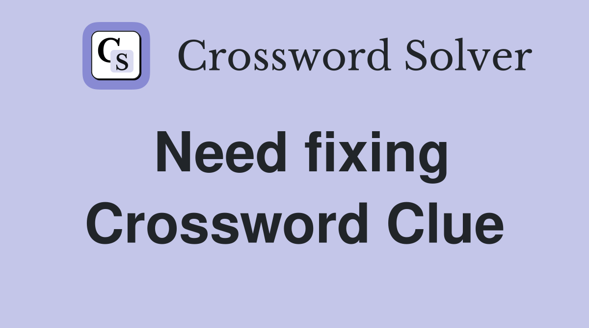 Need fixing Crossword Clue