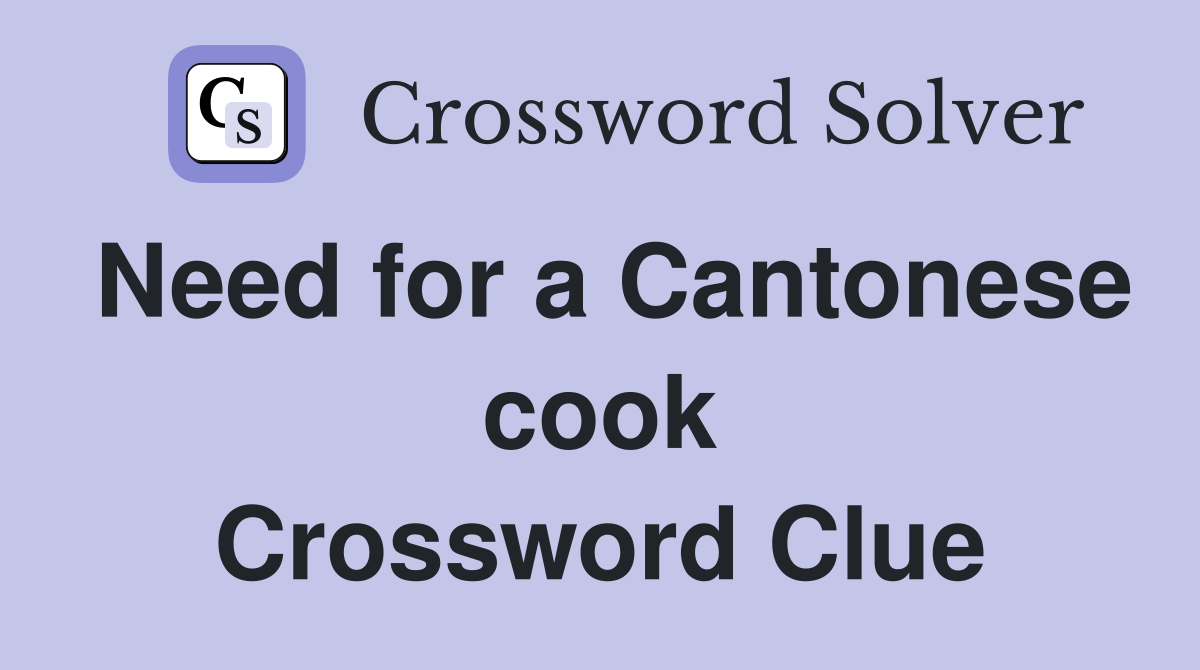 Need for a Cantonese cook Crossword Clue