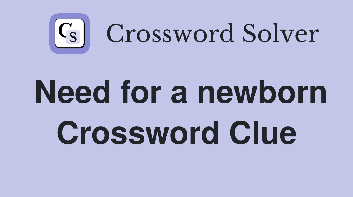 Need for a newborn Crossword Clue