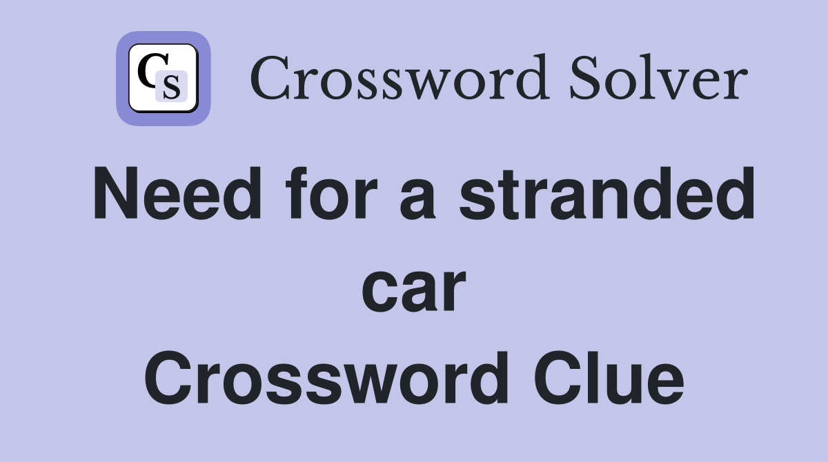 Need for a stranded car Crossword Clue