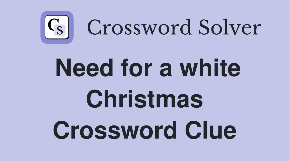 Need for a white Christmas Crossword Clue