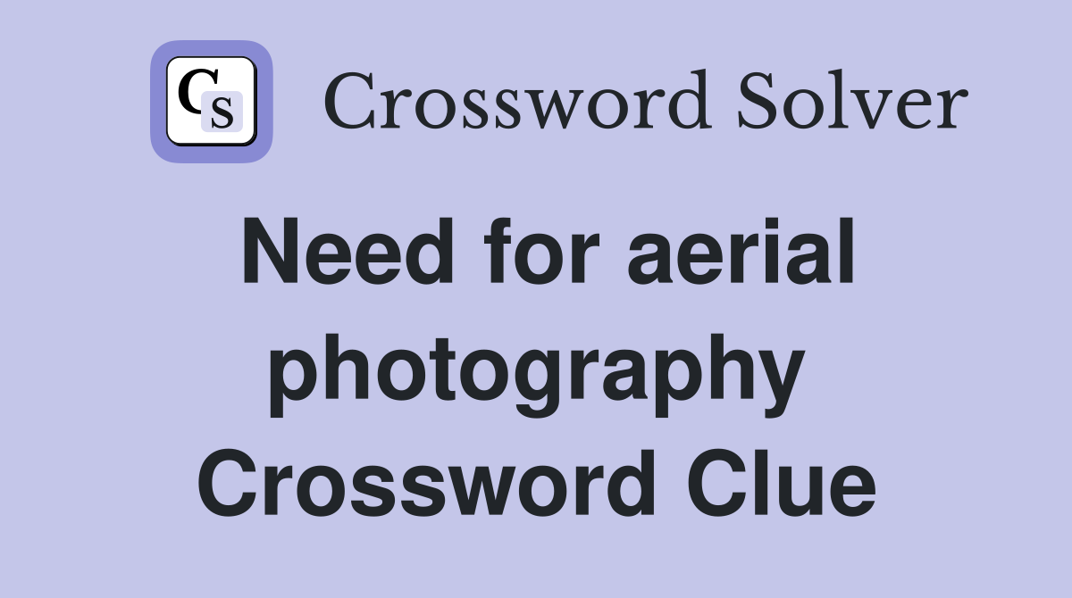 Need for aerial photography Crossword Clue