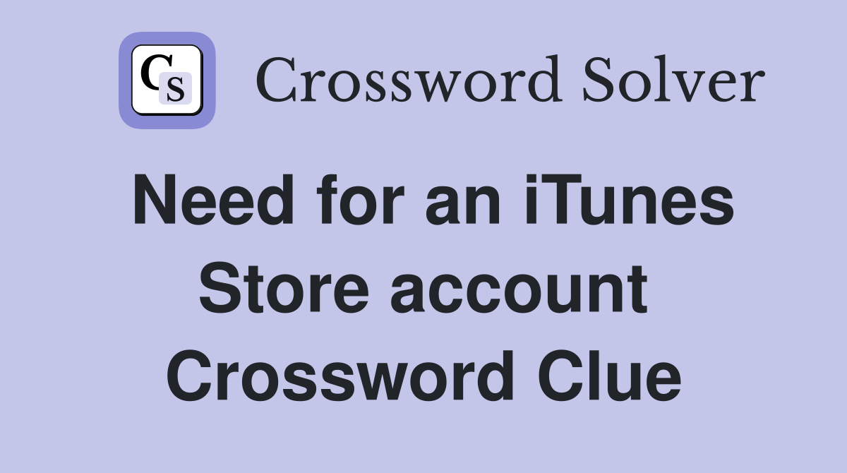 Need for an iTunes Store account Crossword Clue