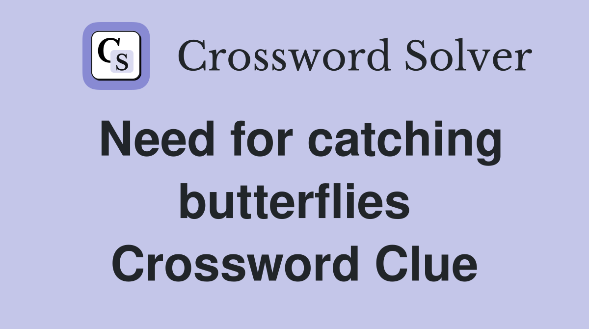 Need for catching butterflies Crossword Clue