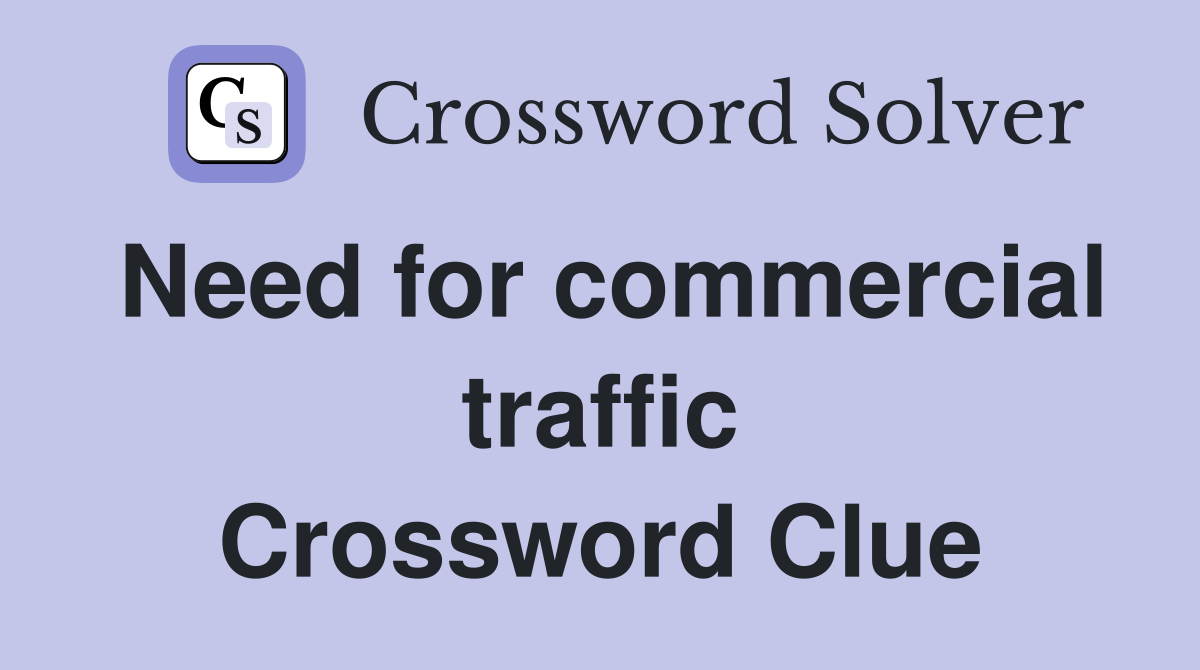 Need for commercial traffic Crossword Clue