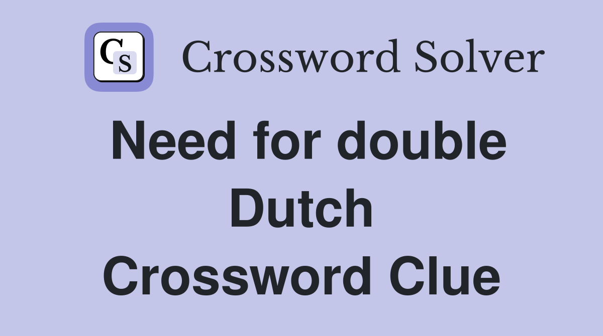 Need for double Dutch Crossword Clue