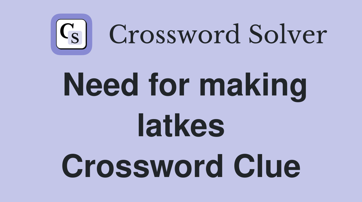 Need for making latkes Crossword Clue