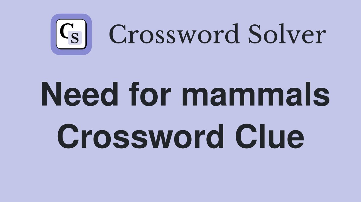 Need for mammals Crossword Clue