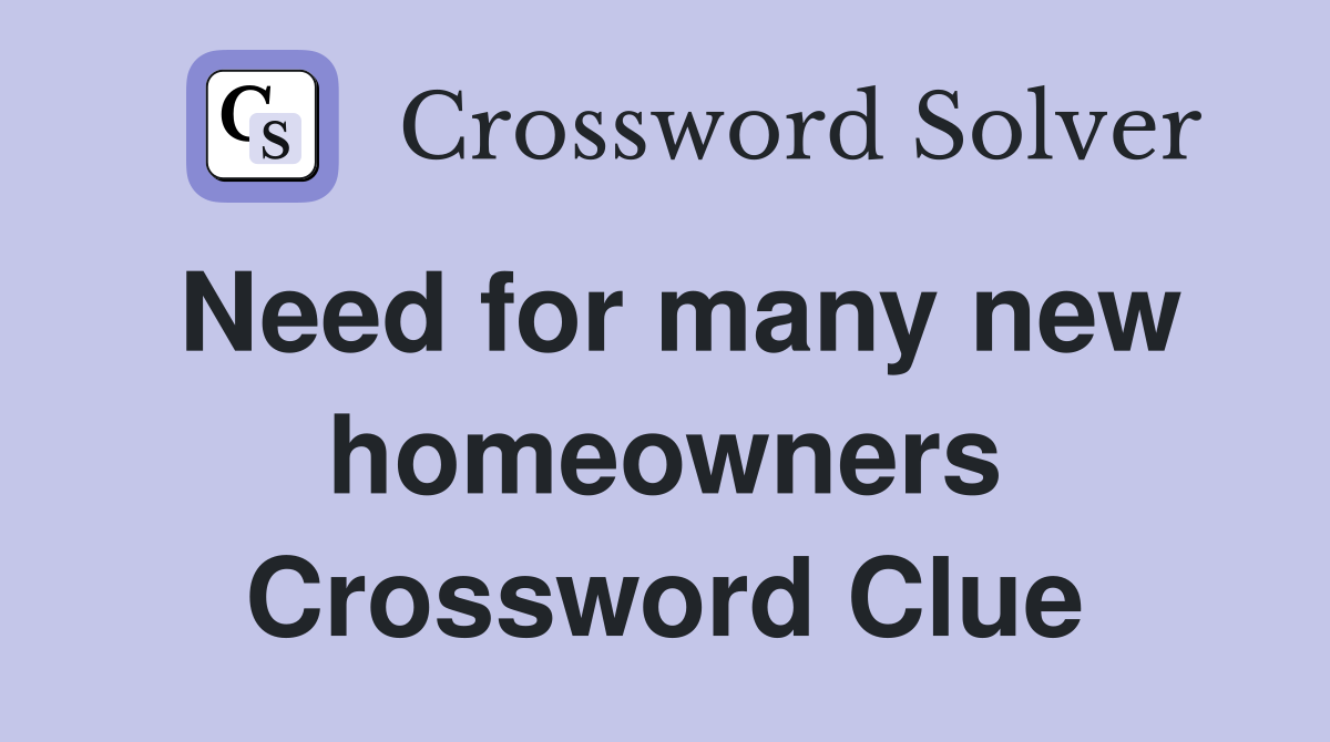 Need for many new homeowners Crossword Clue