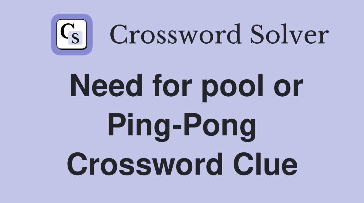 Need for pool or Ping-Pong Crossword Clue