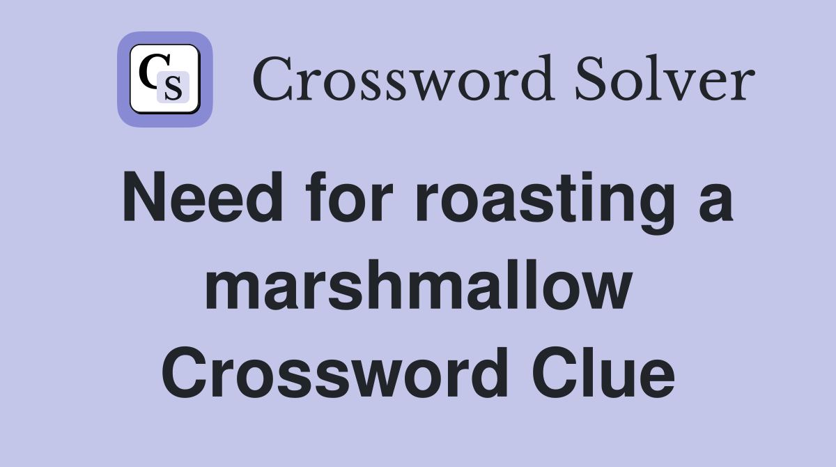 Need for roasting a marshmallow Crossword Clue