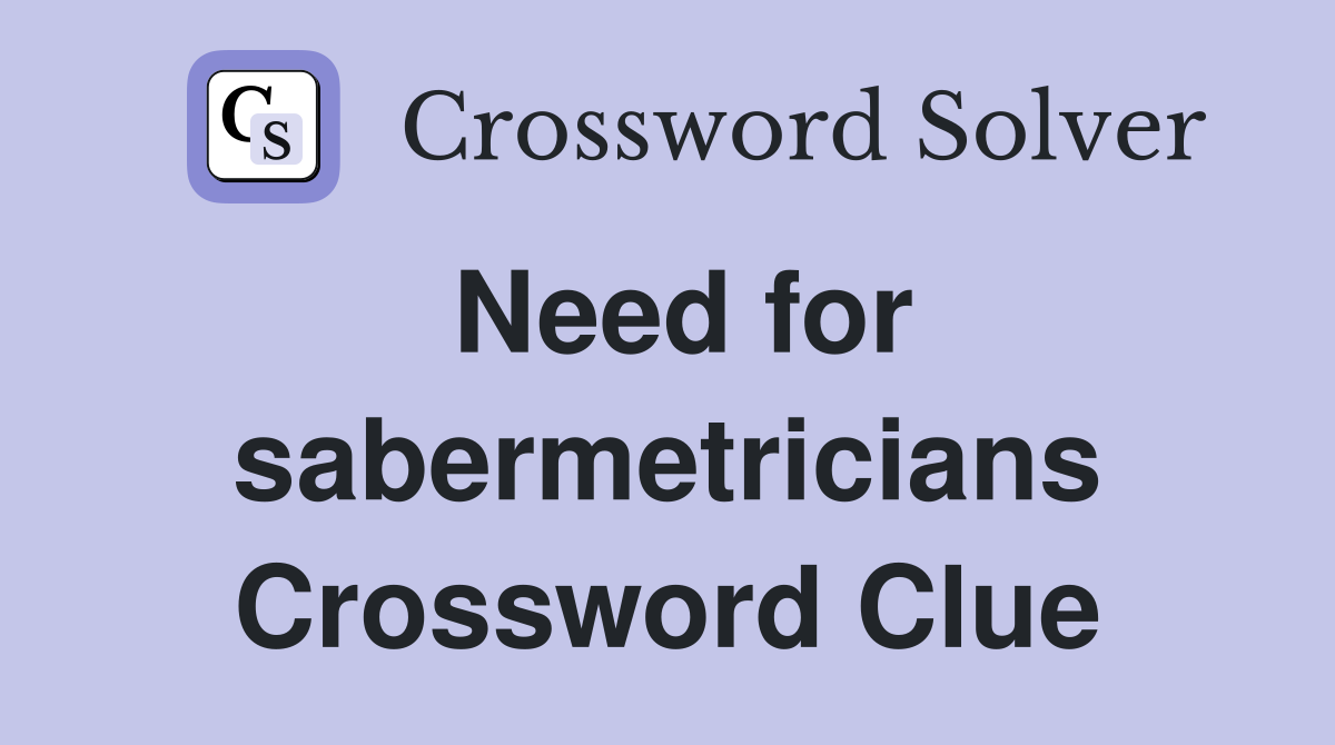 Need for sabermetricians Crossword Clue