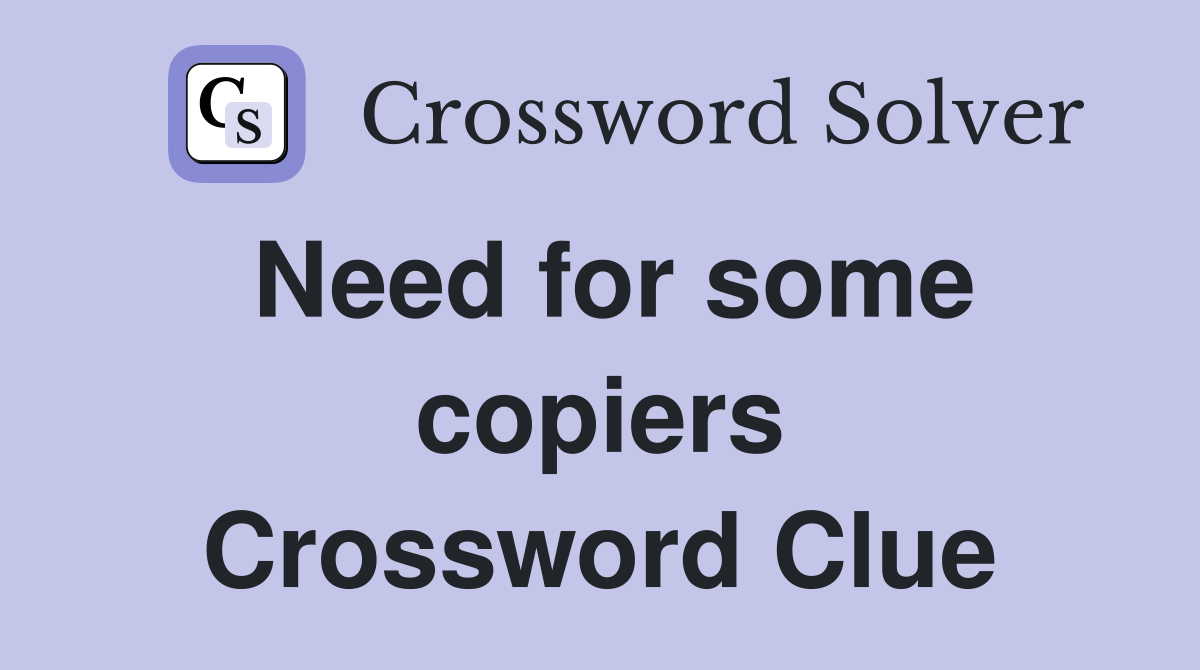 Need for some copiers Crossword Clue
