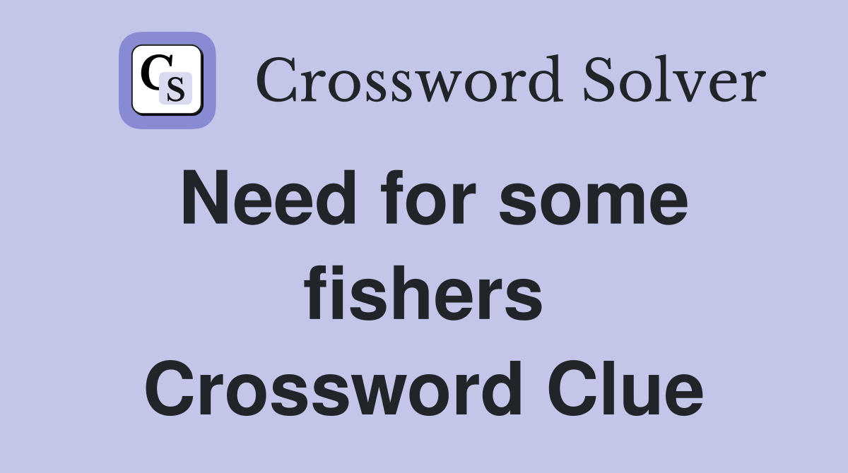 Need for some fishers Crossword Clue