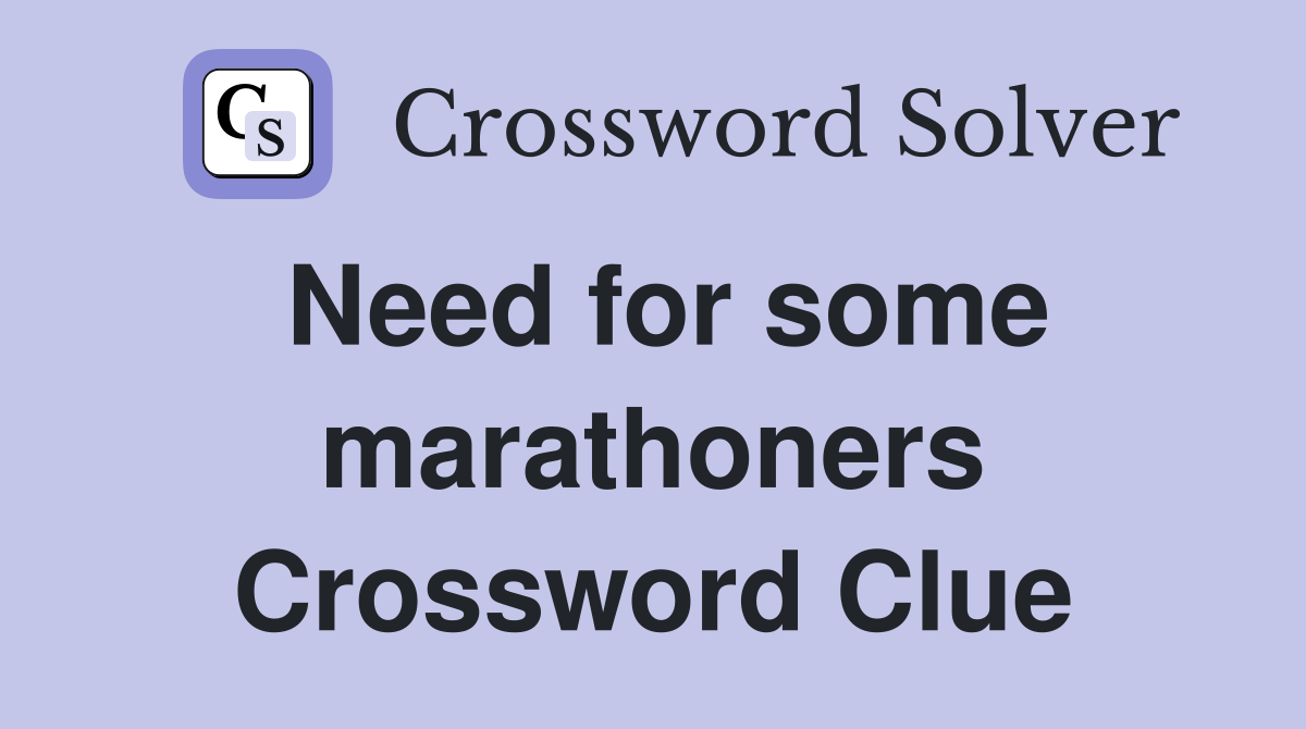 Need for some marathoners Crossword Clue