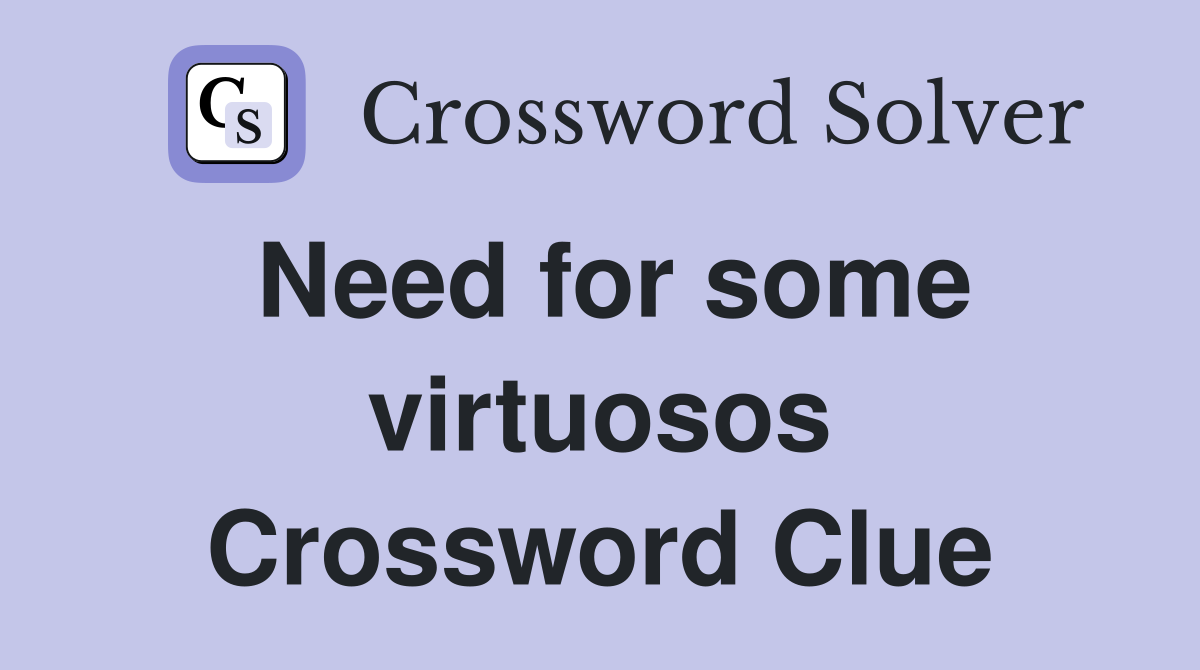 Need for some virtuosos Crossword Clue