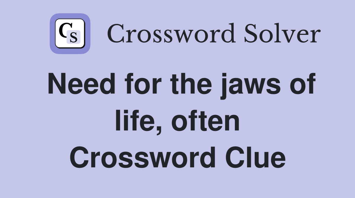 Need for the jaws of life, often Crossword Clue