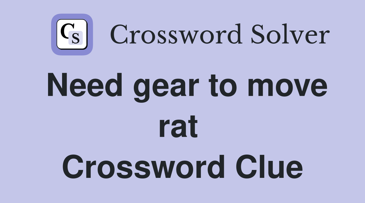 Need gear to move rat  Crossword Clue