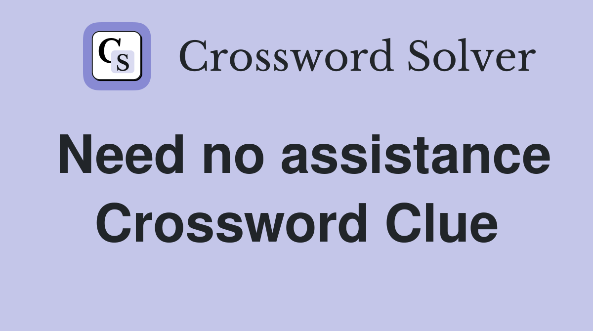 Need no assistance Crossword Clue