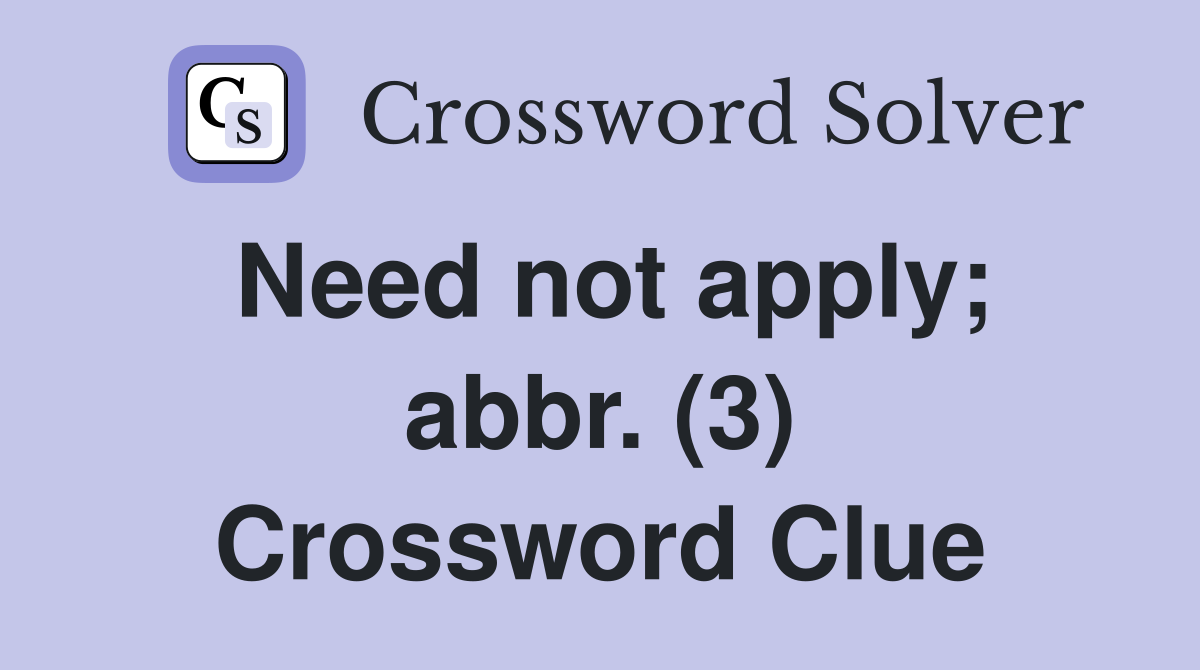 Need not apply; abbr. (3) Crossword Clue