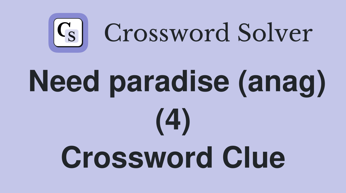 Need paradise (anag) (4) Crossword Clue