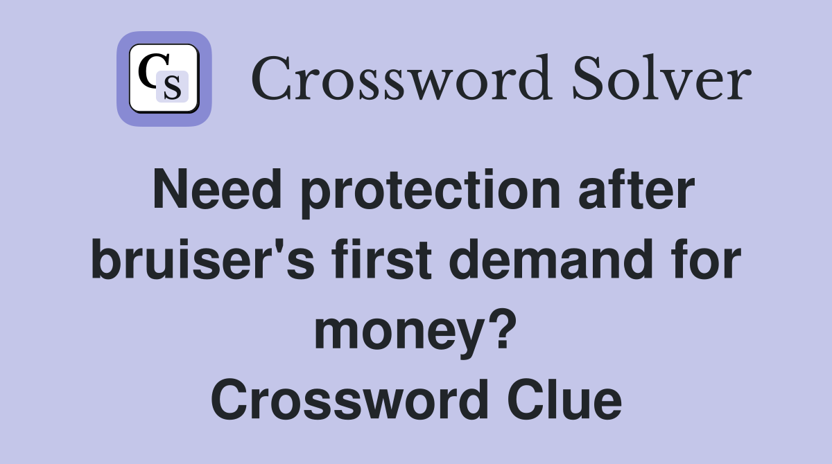 Need protection after bruiser's first demand for money? Crossword Clue