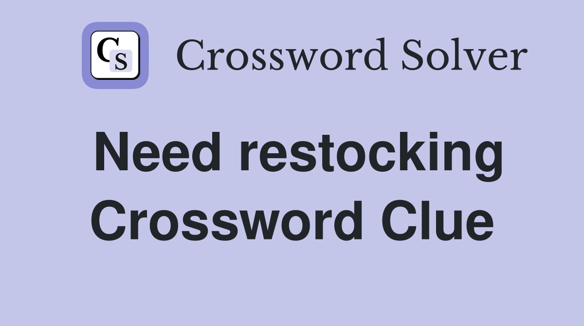Need restocking Crossword Clue