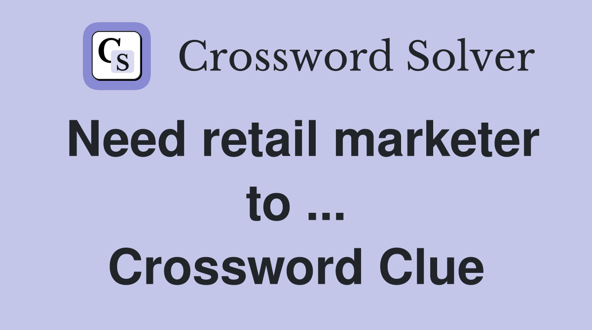 Need retail marketer to ... Crossword Clue