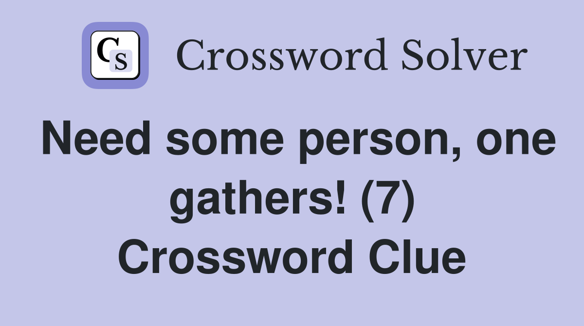Need some person, one gathers! (7) Crossword Clue