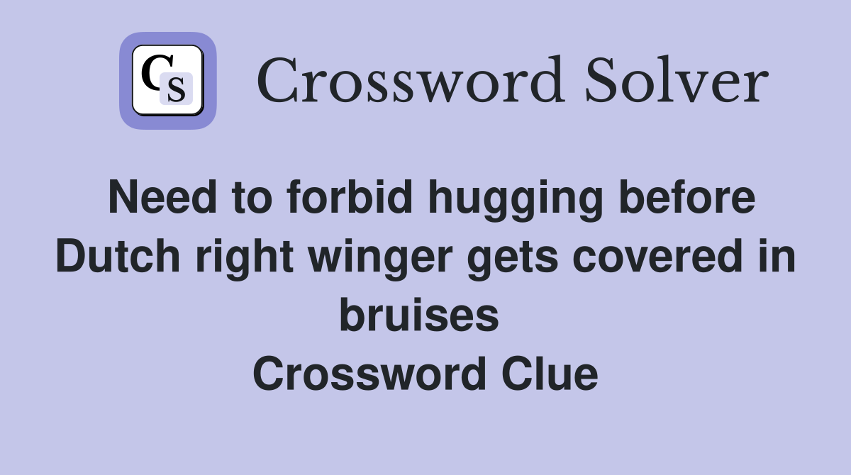 Need to forbid hugging before Dutch right winger gets covered in bruises  Crossword Clue