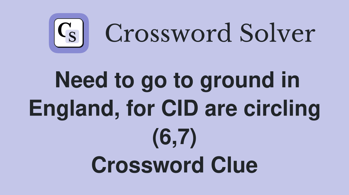 Need to go to ground in England, for CID are circling (6,7) Crossword Clue