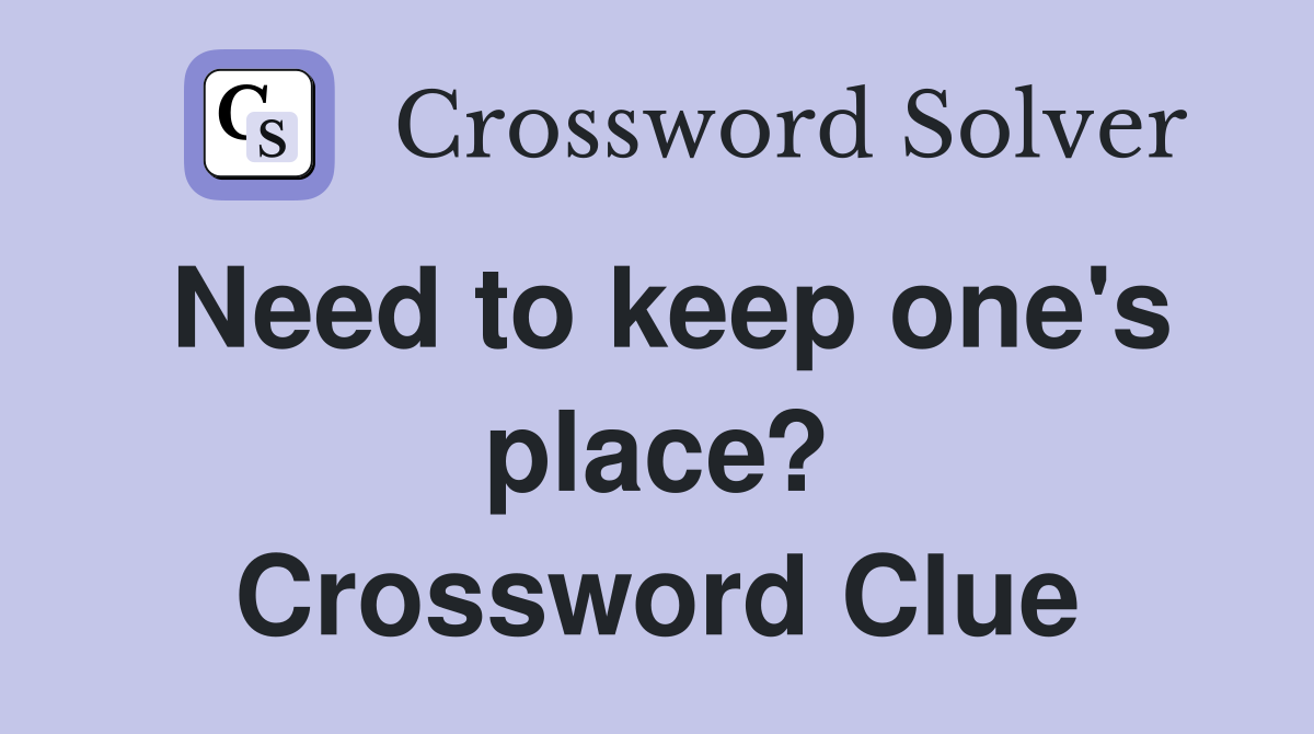 Need to keep one's place? Crossword Clue
