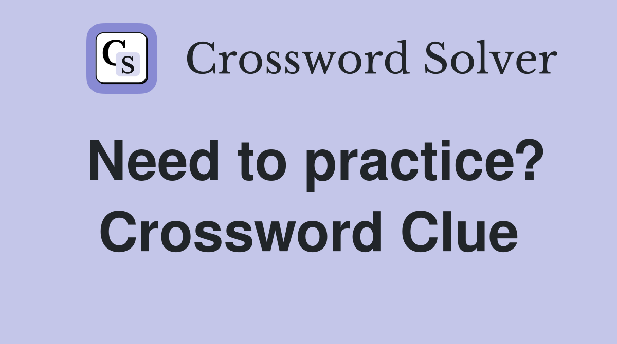 Need to practice? Crossword Clue
