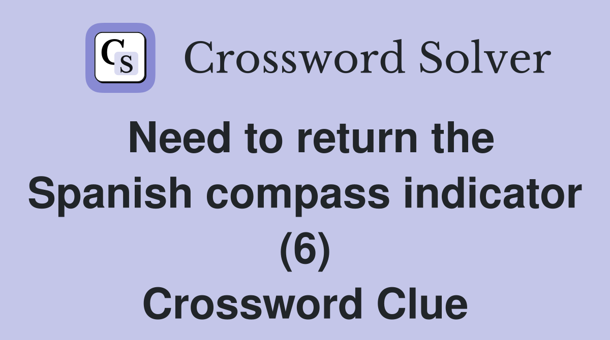 Need to return the Spanish compass indicator (6) Crossword Clue