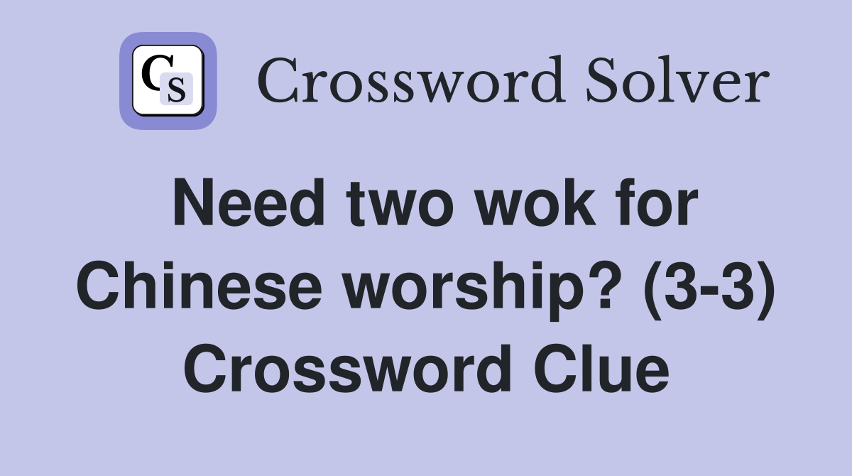 Need two wok for Chinese worship? (3-3) Crossword Clue