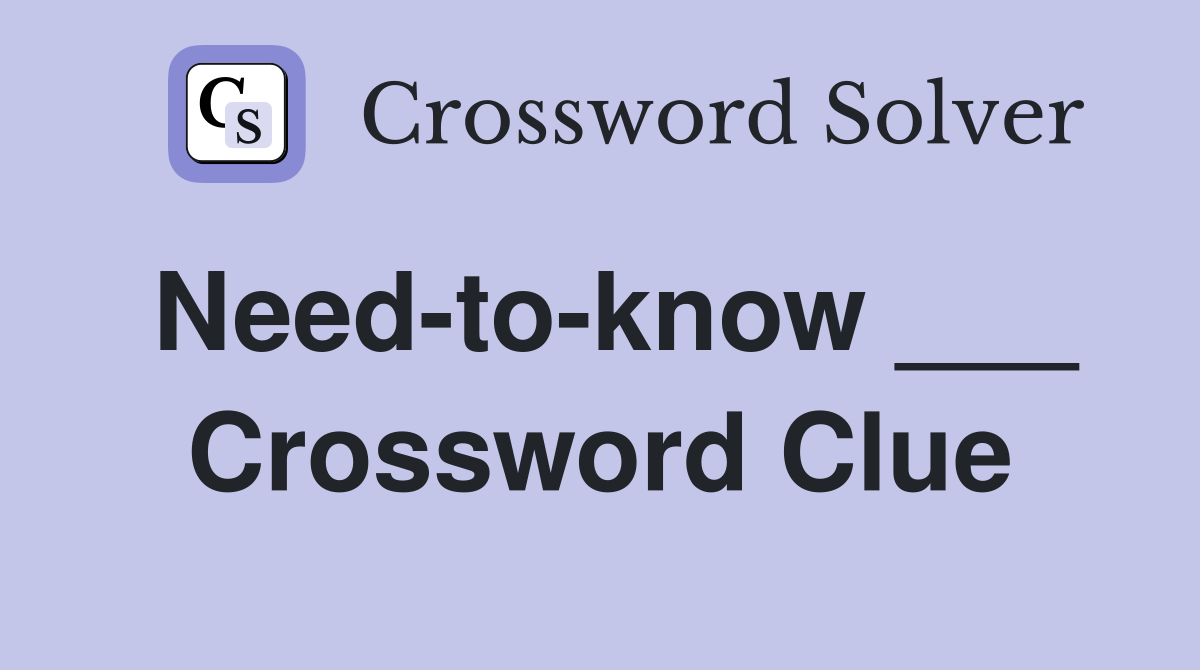 Need-to-know ___ Crossword Clue