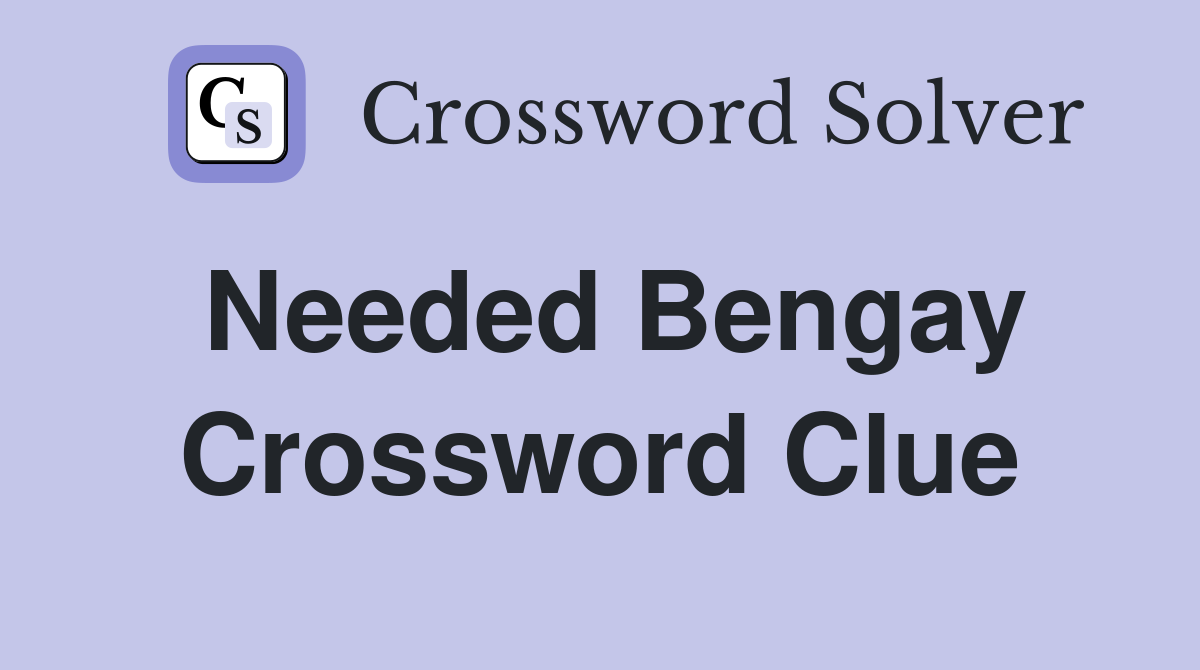 Needed Bengay Crossword Clue