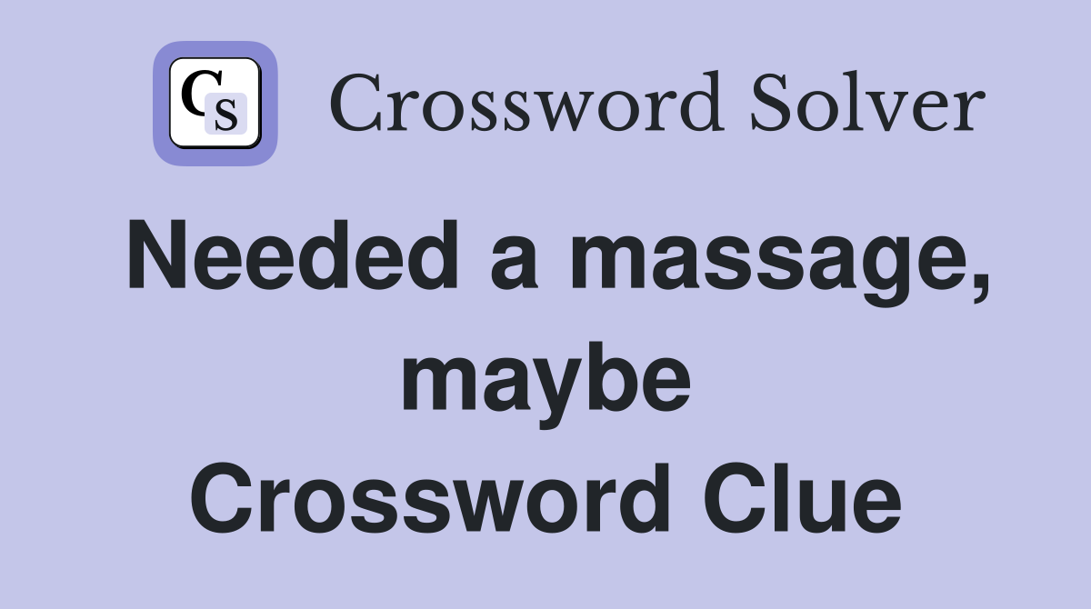 Needed a massage, maybe Crossword Clue