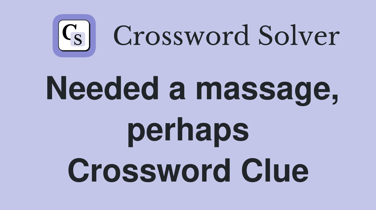 Needed a massage, perhaps Crossword Clue