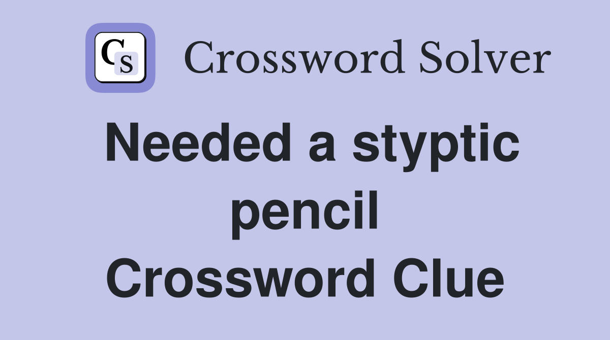 Needed a styptic pencil Crossword Clue