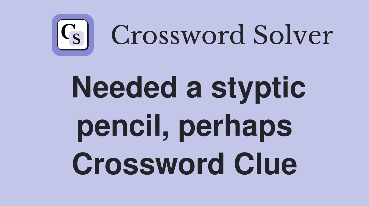 Needed a styptic pencil, perhaps Crossword Clue