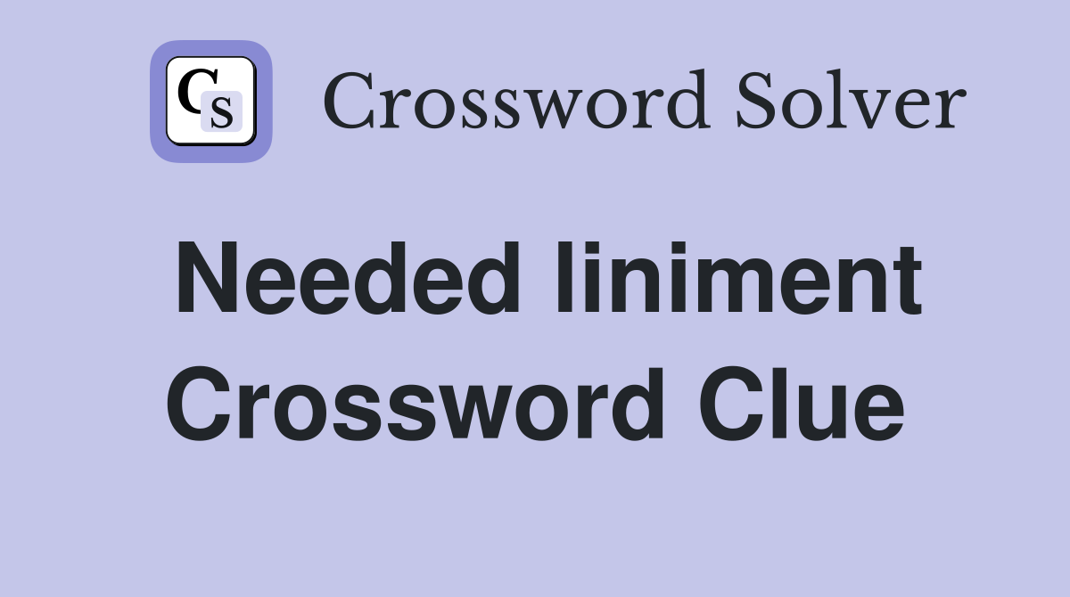Needed liniment Crossword Clue