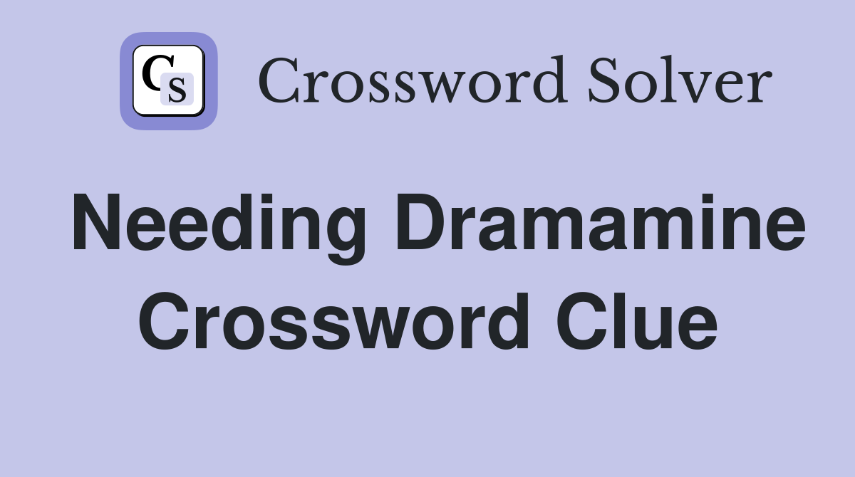 Needing Dramamine Crossword Clue