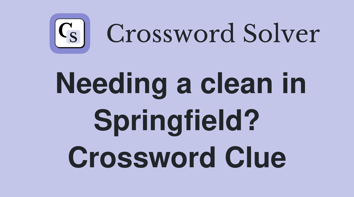Needing a clean in Springfield? Crossword Clue